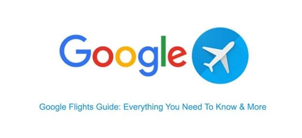 Google Flights Guide Everything You Need To Know and More